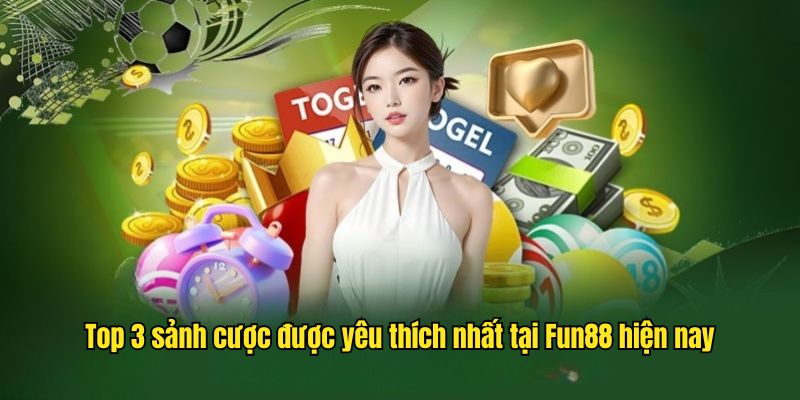 Top 3 sảnh cược được yêu thích nhất tại Fun88 hiện nay