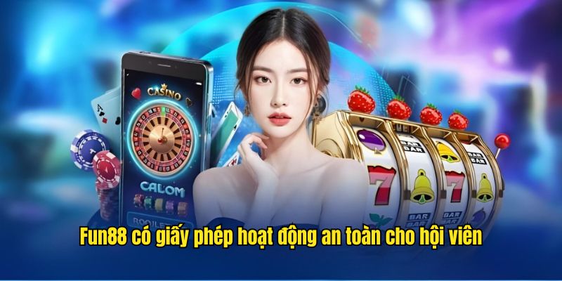 Fun88 có giấy phép hoạt động an toàn cho hội viên